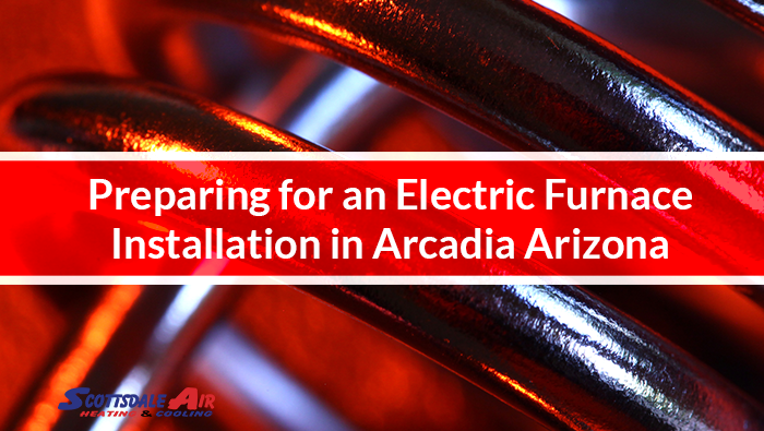 Preparing for an Electric Furnace Installation in Arcadia Arizona