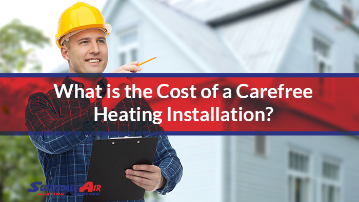 What is the Cost of a Carefree Heating Installation?