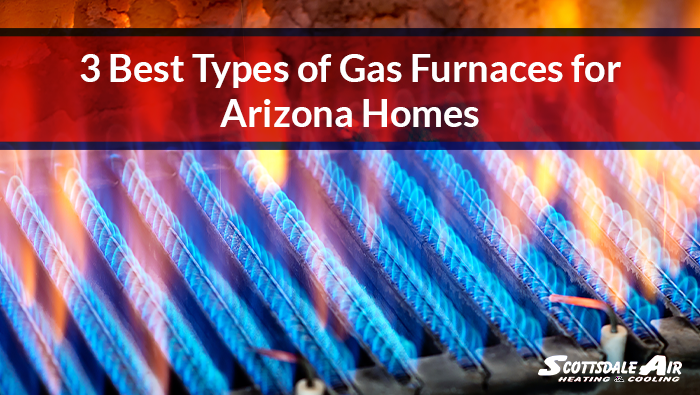 3 Best Types of Gas Furnaces for Arizona Homes
