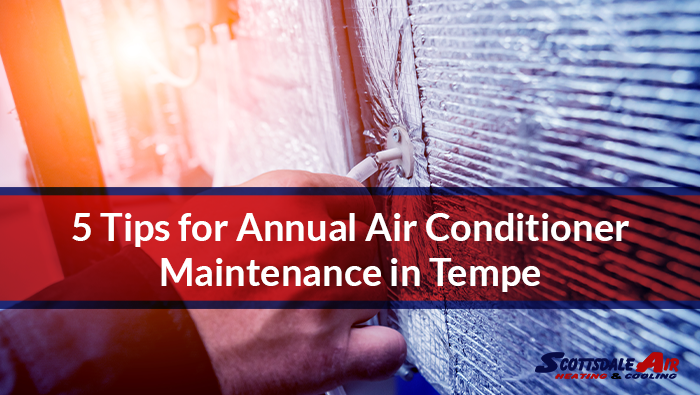5 Tips for Annual Air Conditioner Maintenance in Tempe