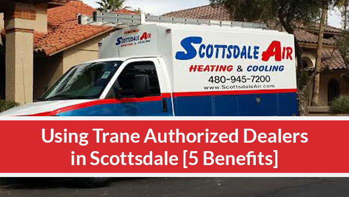 Using Trane Authorized Dealers in Scottsdale [5 Benefits]