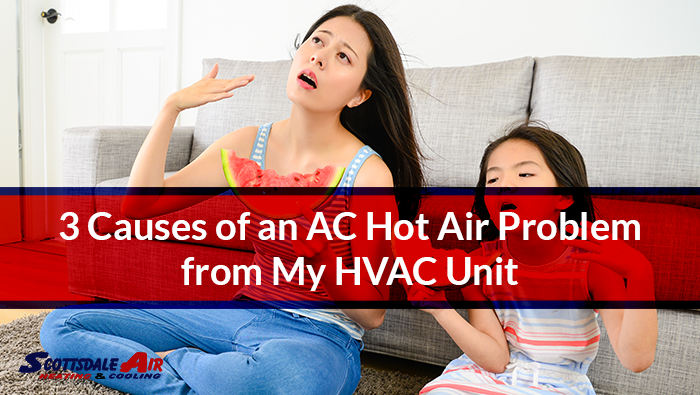 3 Causes of an AC Hot Air Problem from My HVAC Unit