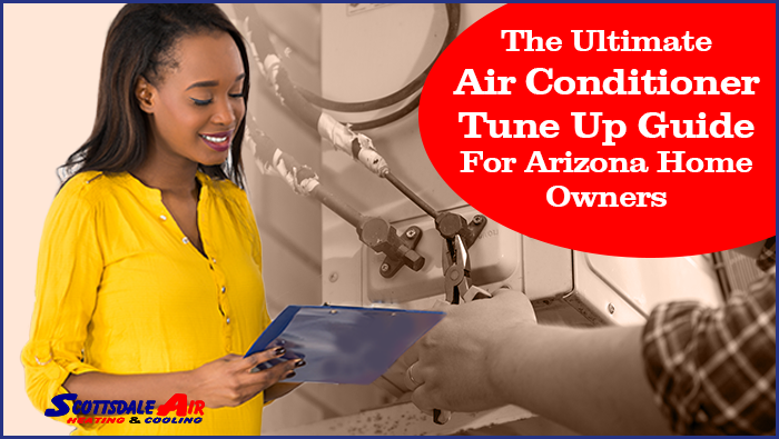 The Ultimate Air Conditioner Tune Up Guide For Arizona Home Owners