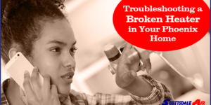 Troubleshooting a Broken Heater in Your Phoenix Home