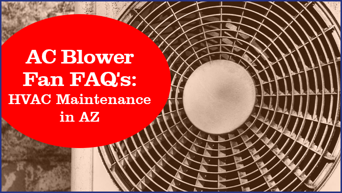 AC Blower Fan FAQs: HVAC Maintenance in AZ