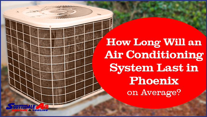 How Long Will an Air Conditioning System Last in Phoenix on Average?
