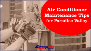 Paradise Valley Air Conditioner Maintenance Tips