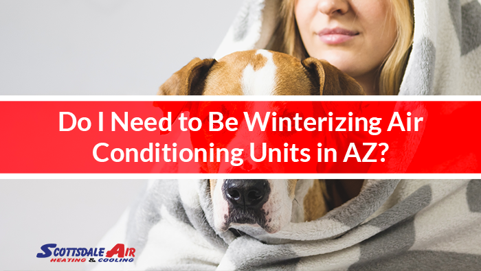 Do I Need to Be Winterizing Air Conditioning Units in AZ?