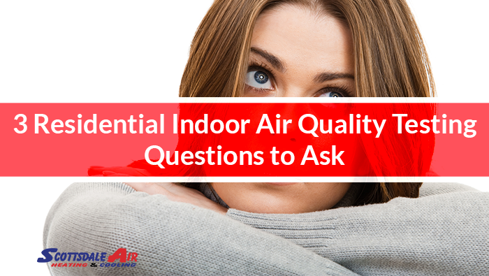 3 Residential Indoor Air Quality Testing Questions to Ask