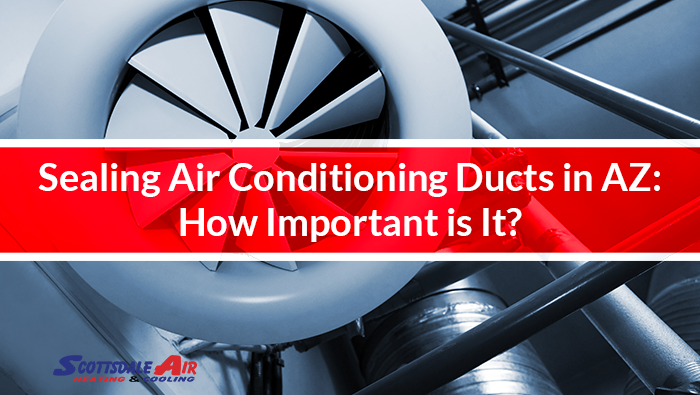 Sealing Air Conditioning Ducts in AZ: How Important is It?