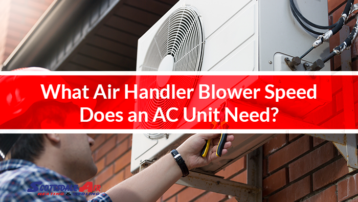 What Air Handler Blower Speed Does an AC Unit Need?