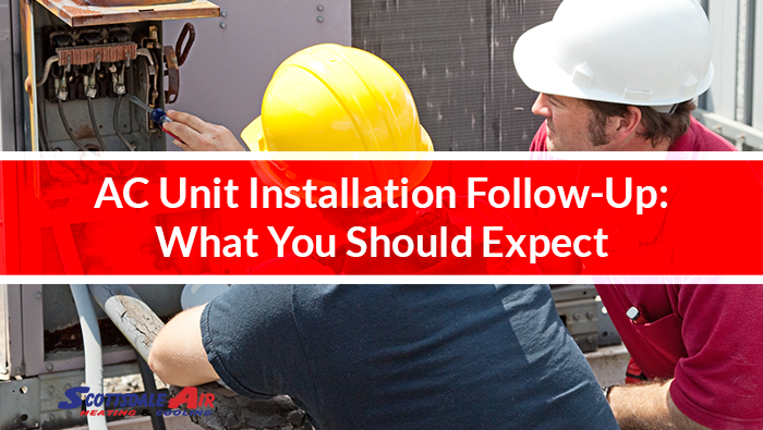 AC Unit Installation Follow-Up: What You Should Expect