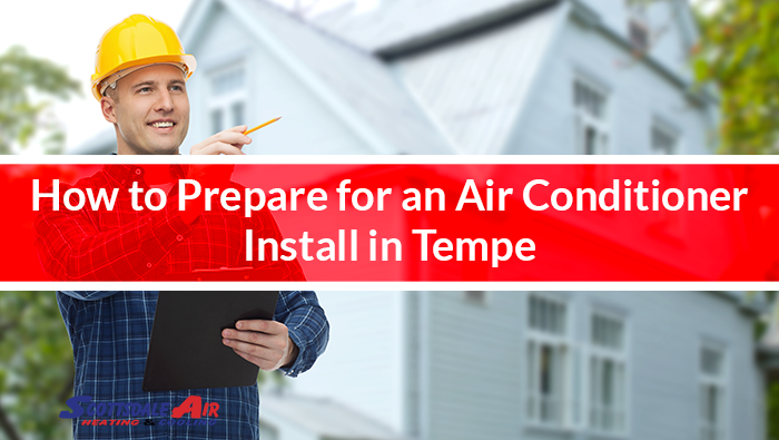 How to Prepare for an Air Conditioner Install in Tempe