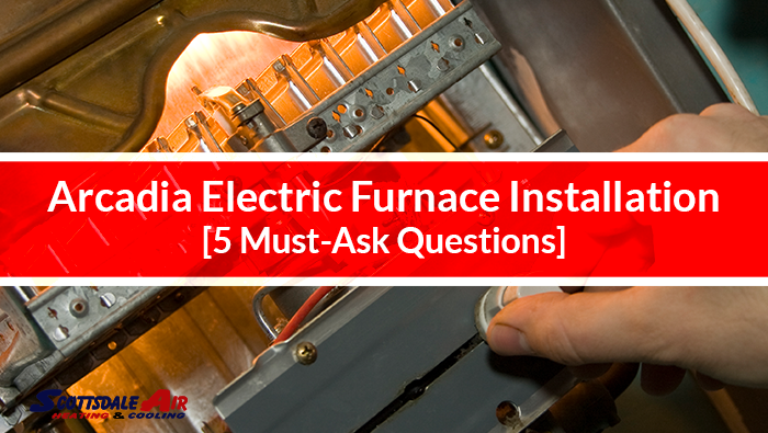 Arcadia Electric Furnace Installation [5 Must-Ask Questions]