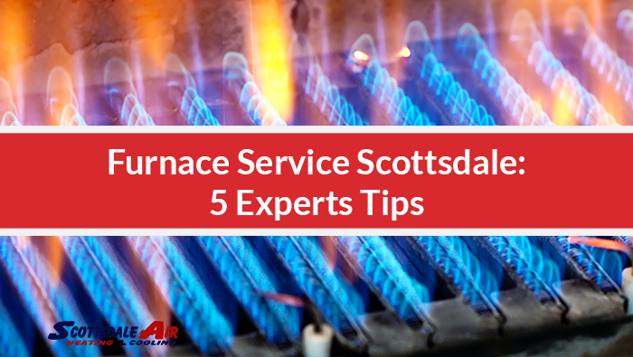 Furnace Service Scottsdale: 5 Experts Tips