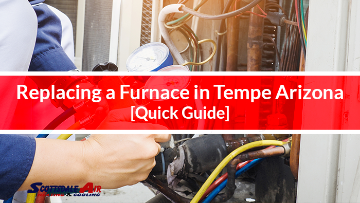Replacing a Furnace in Tempe Arizona [Quick Guide]