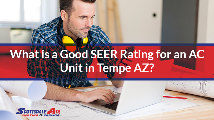 What is a Good SEER Rating for an AC Unit in Tempe AZ?