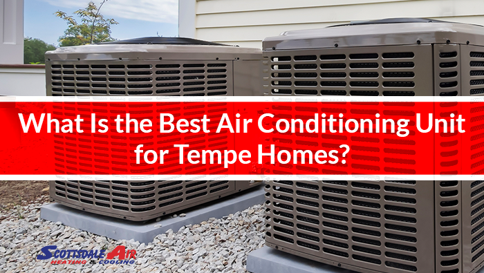 What Is the Best Air Conditioning Unit for Tempe Homes?