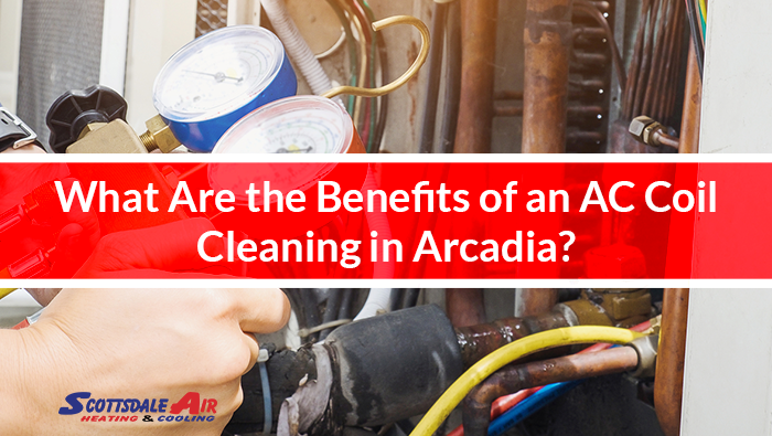 What Are the Benefits of an AC Coil Cleaning in Arcadia?