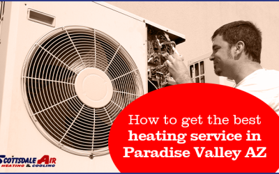 How to Get the Best Heating Service in Paradise Valley AZ