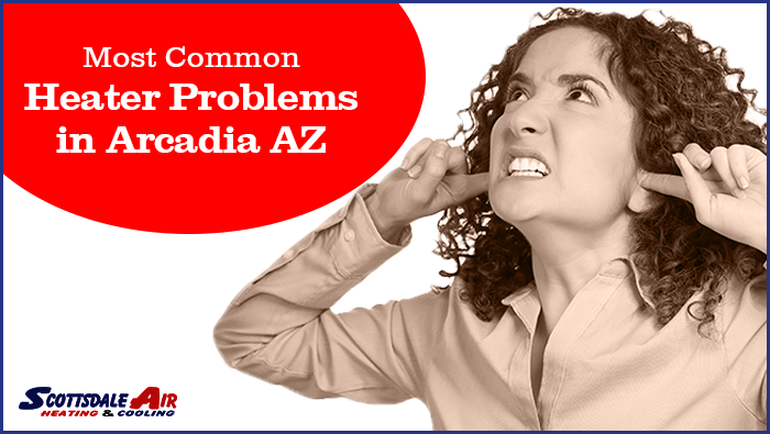 9 of the Most Common Heater Problems in Arcadia AZ