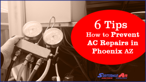 Tips to Prevent AC Repairs in Phoenix AZ
