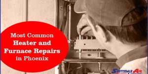 Most Common Heater and Furnace Repairs in Phoenix