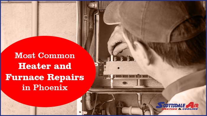 Most Common Heater and Furnace Repairs in Phoenix