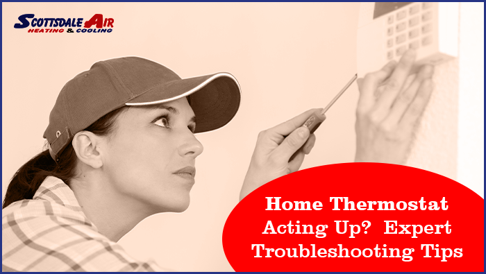 Home Thermostat Acting Up? Expert Troubleshooting Tips